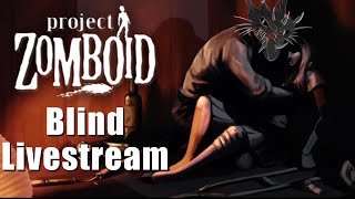 Project Zomboid - BLIND Livestream!