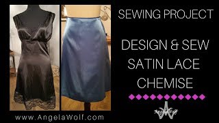 Learn How to Design & Sew a  Chemise with Lace & Satin