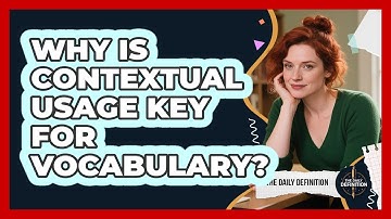 Why Is Contextual Usage Key For Vocabulary? - The Daily Definition