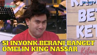 INYONK Berani Banget Nih Omelin King Nassar!! | KETAWA ITU BERKAH (6/3/23) P1