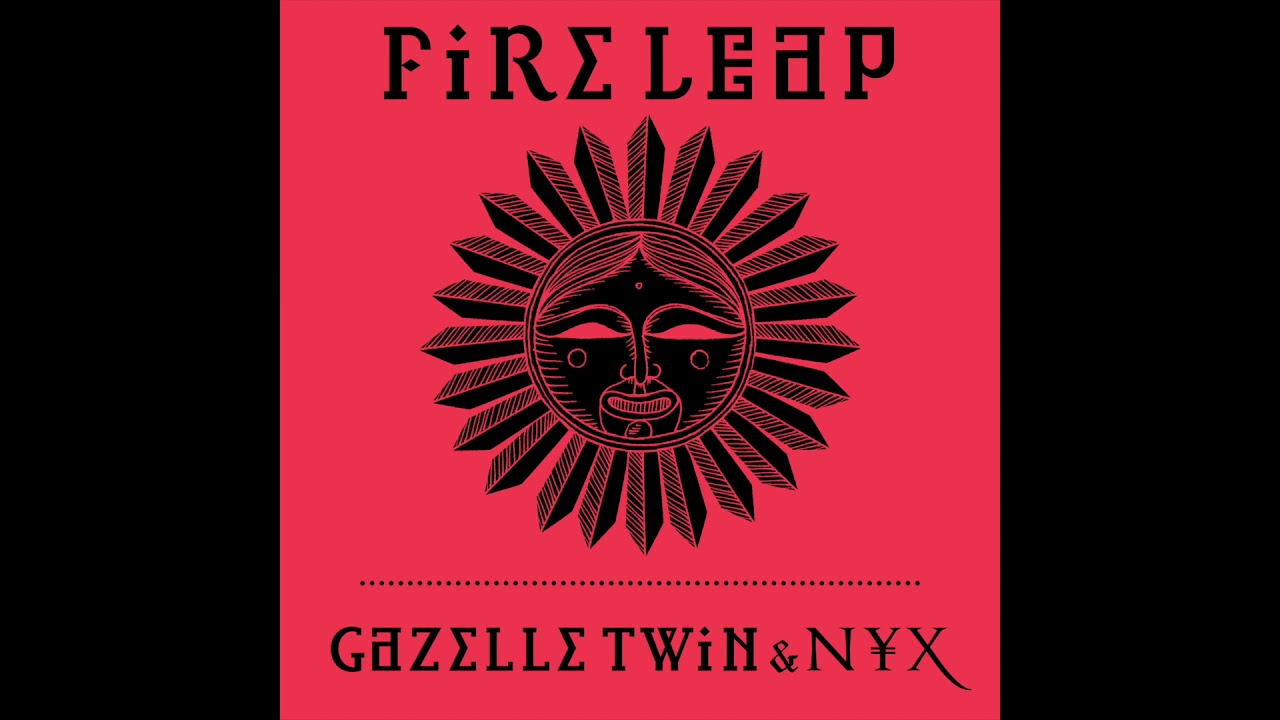 Gazelle Twin & NYX - Fire Leap
