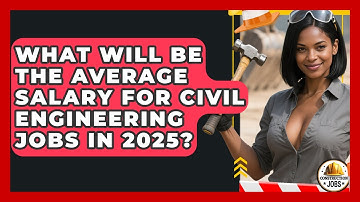 What Will Be the Average Salary for Civil Engineering Jobs in 2025? - Construction Jobs