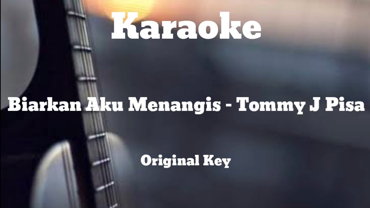 Biarkan Aku Menangis Tommy J Pisa / Karaoke Version YouTube