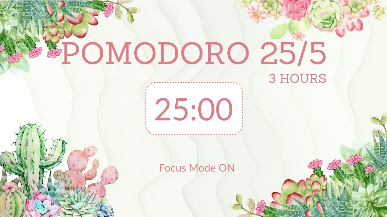 25/5 pomodoro / 3 hours / deep focus / Focus Mode ON 🌵