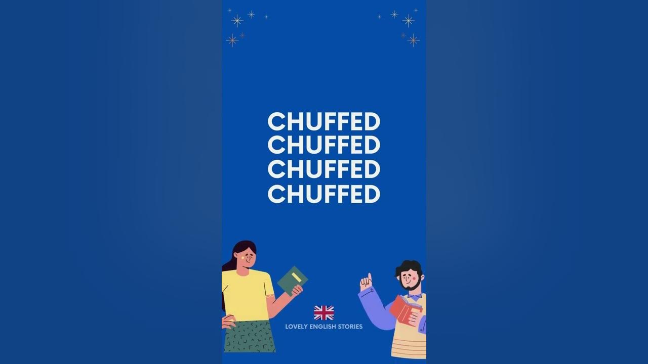 BRITISH ENGLISH VOCABULARY What does chuffed mean? Lovely English