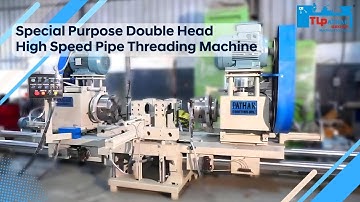 Special Purpose Double Head High Speed Pipe Threading Machine with Auto Movable Head-TL PATHAK GROUP