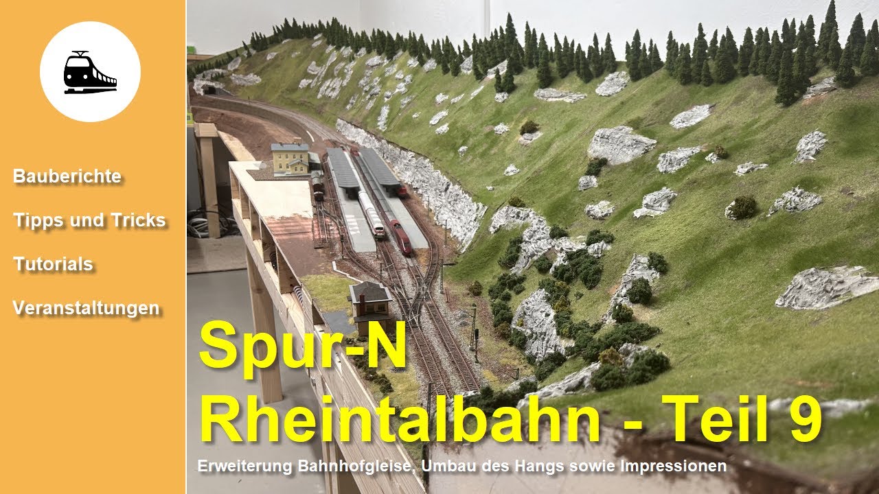 Spur-N | Rheintalbahn | Teil 9 -  Erweiterung Bahnhofsgleise, Umbau des Hangs sowie Impressionen