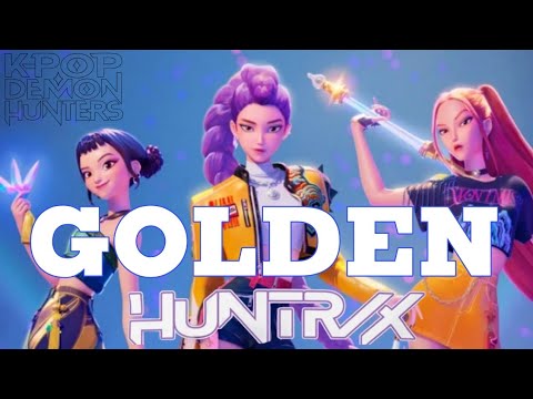 Golden by Huntrix ~ KPop Demon Hunters