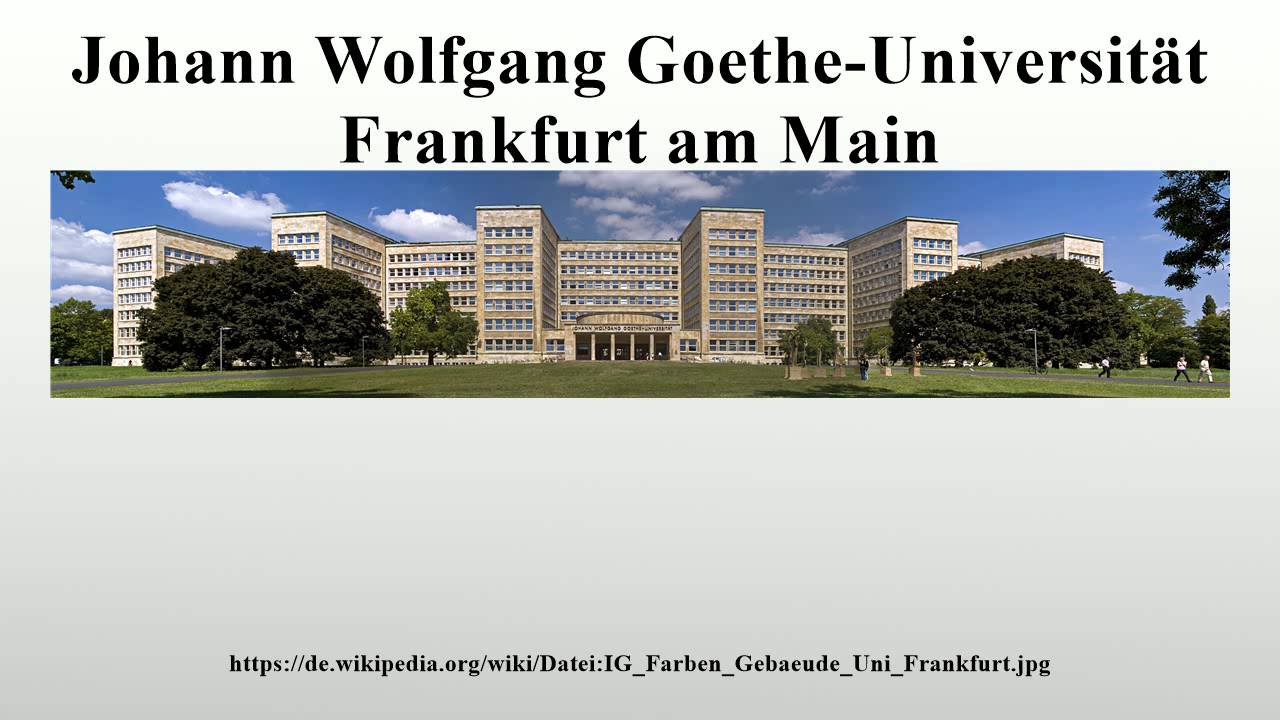 Frankfurt Johann Wolfgang Goethe Universität Johann Wolfgang Goethe-Universität Frankfurt am Main - YouTube