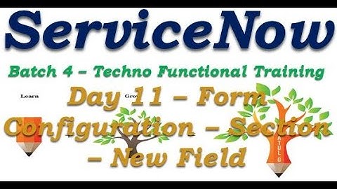 Batch4 :: Day 11|| Form Configuration - Section -New Field||ServiceNow Functional Training ||Quebec