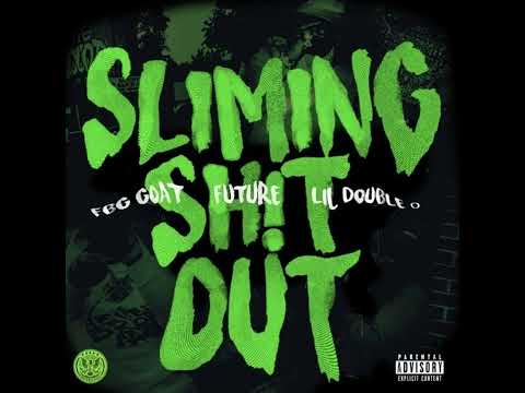 Sliming Sh!t Out (feat. Future, Lil Double O, FBG Goat)
