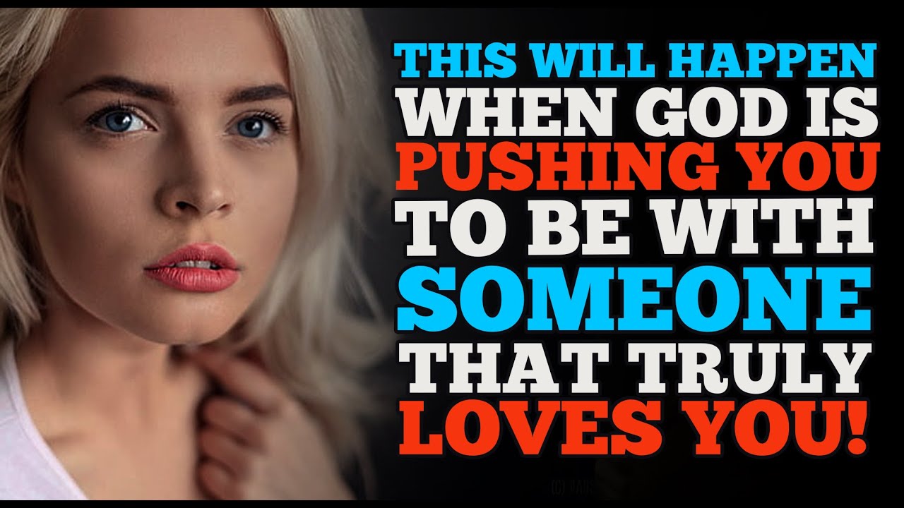 5 THINGS WHEN GOD IS PUSHING YOU TO BE WITH SOMEONE WHO TRULY LOVES AND DESIRES TO MARRY YOU