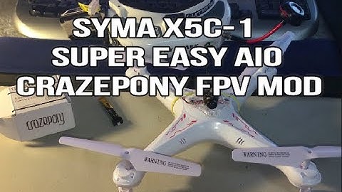Syma X5C-1 SUPER EASY AIO CRAZEPONY FPV MOD