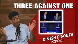 THREE AGAINST ONE Dinesh D’Souza Podcast Ep915