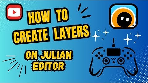 HOW TO CREATE LAYERS ON JULIAN EDITOR (TUTORIAL)