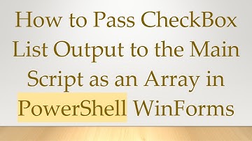 How to Pass CheckBox List Output to the Main Script as an Array in PowerShell WinForms