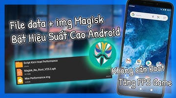 🔧 Magisk Ko Root + Img Script Tăng Hiệu Suất Điện Thoại Android ✅ | Chơi Game Mượt Trên Điện Thoại