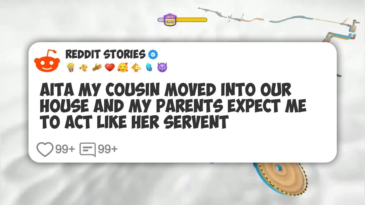 AITA My Cousin Moved Into Our House And My Parents Expect Me To Act Like Her Servent #reddit 