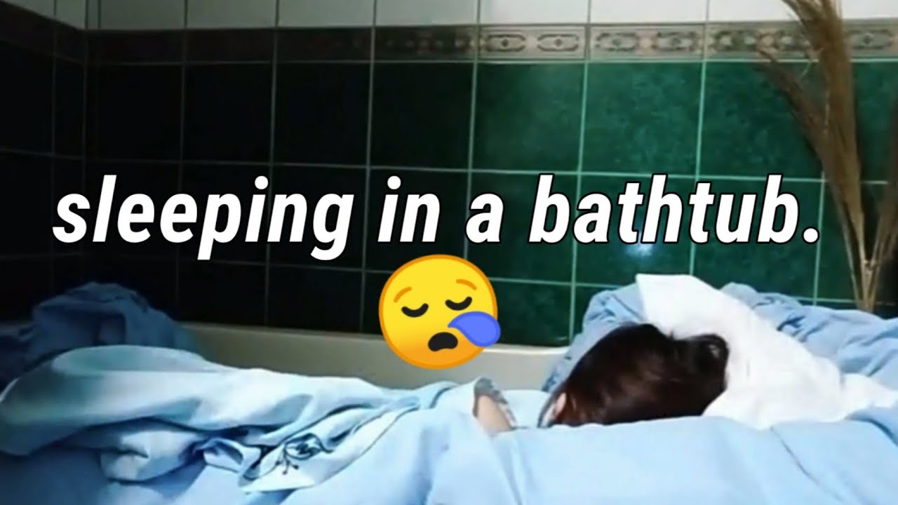 SLEEPING IN A BATHTUB YouTube