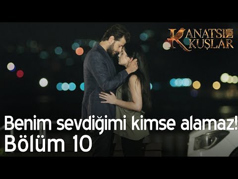 Benim sevdiğimi kimse alamaz!  - Kanatsız Kuşlar 10. Bölüm