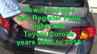 How to replace rear Register Plate light bulb Toyota Corolla. Years 2007 to 2018