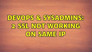 DevOps & SysAdmins: 2 ssl not working on same IP (3 Solutions!!)