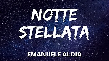 Emanuele Aloia - NOTTE STELLATA (Testo/Lyrics)