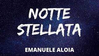 Emanuele Aloia - NOTTE STELLATA (Testo/Lyrics)