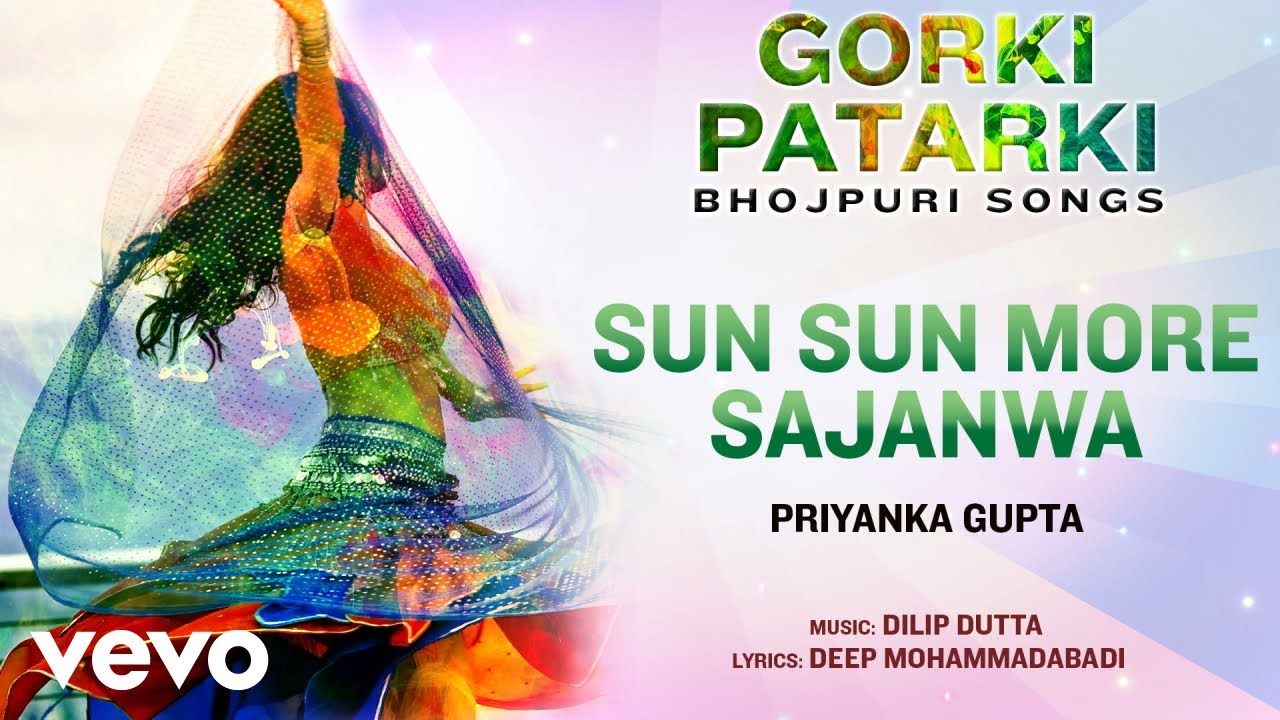 Sun Sun More Sajanwa   Official Full Song  Gorki Patarki  Priyanka Gupta