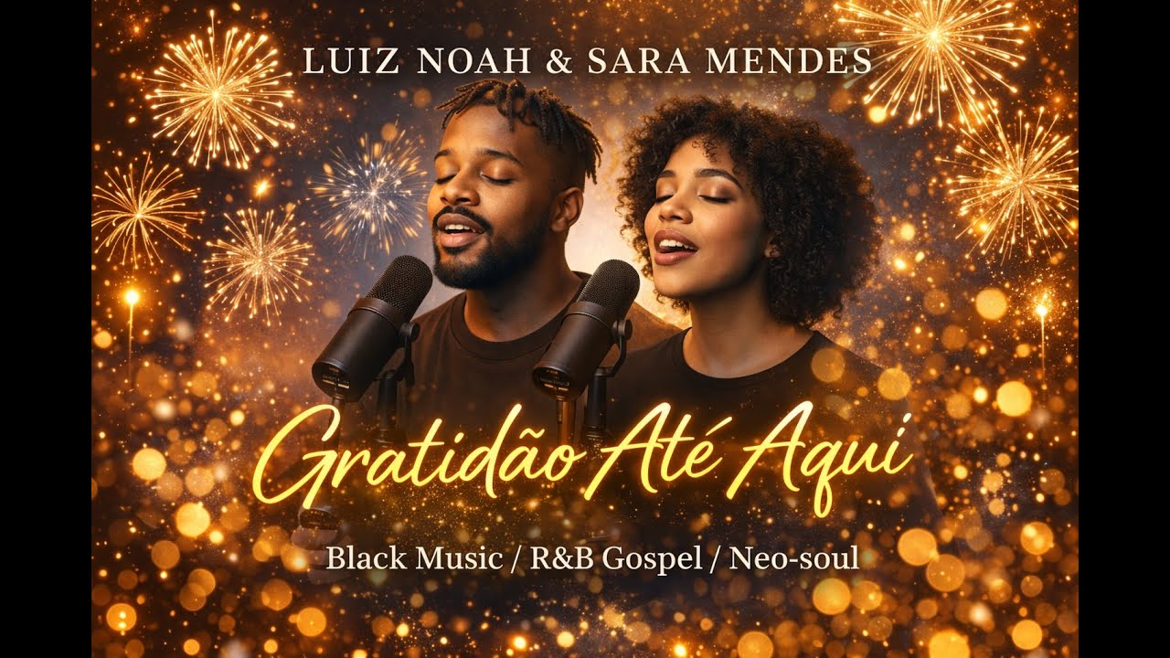 Gratidão Até Aqui | Luiz Noah & Sara Mendes | Gospel Black Music R&B Neo-soul | Louvor de Ano Novo