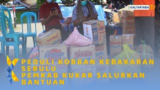 PEDULI KORBAN KEBAKARAN SEBULU PEMKAB KUKAR SALURKAN BANTUAN