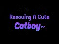 [Furry ASMR] Rescuing A Cute Catboy~ [M4M] [Catboy Listener]