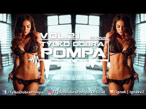✪ Tylko Dobra Pompa Vol.21 ✪ Club/Dance Music Mix 2018 ✪ DJ IGNAK ✪