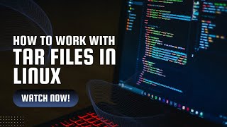 Mastering Tar Files in Linux: Create, Extract, and Manage Archives Like a Pro