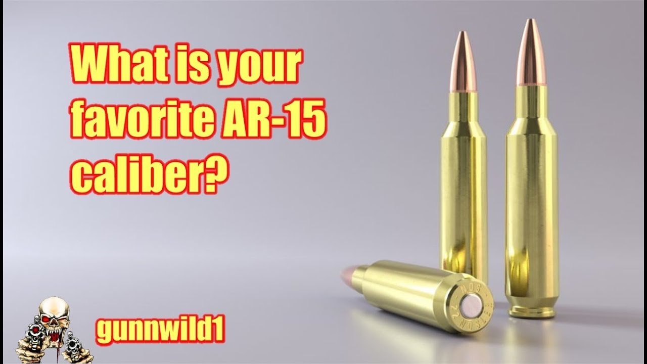 what is your favorite ar 15 caliber youtube