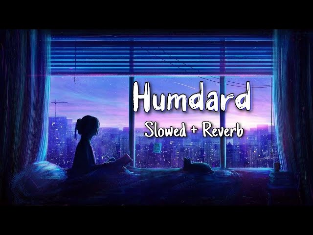 Hamdard (Slowed & Reverb) class=