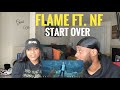 THIS WAS A BANGER!! FLAME FT. NF- START OVER (REACTION)