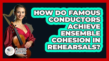 How Do Famous Conductors Achieve Ensemble Cohesion In Rehearsals? - Classical Serenade