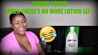 Lenarr Young "When there's no more lotion left" Reaction!