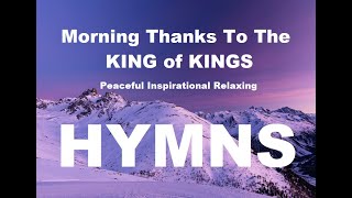 24/7 HYMNS: Morning Thanks to The KING of KINGS Hymns - soft piano hymns + loop screenshot 4