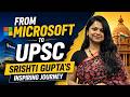 From Microsoft to UPSC: Srishti Gupta’s Inspiring Journey | Career Switch, Tech, UPSC & Success