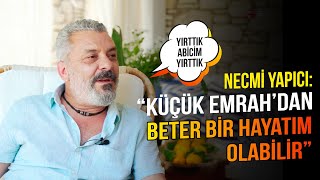 Necmi Yapıcı Küçük Emrah Dan Beter Bir Hayatım Olabilirdi