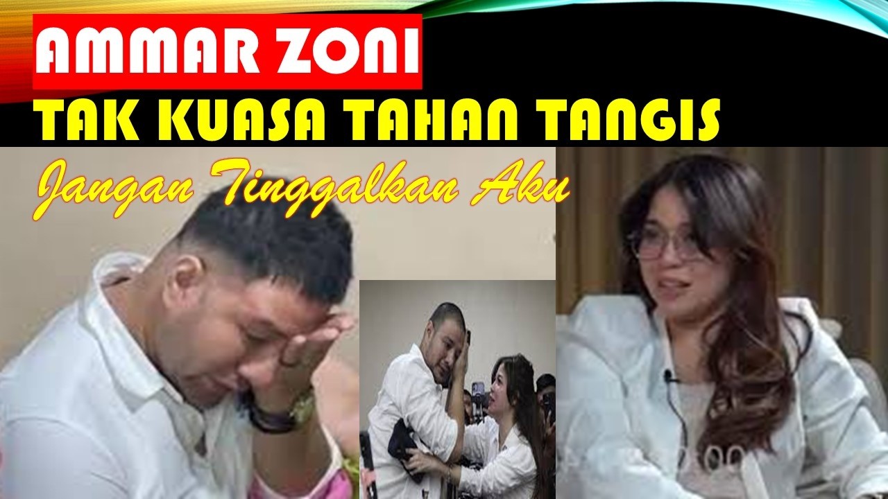 🔴AMMAR ZONI ❗❗❗ TAK KUASA MENAHAN TANGIS ❗❗❗ PERPISAHAN BAGAIMANA DIA SAMPAI DIPROSES HUKUM LAGI ❓❓❓