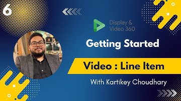 6: How to Set Up a Video Line Item in DV360