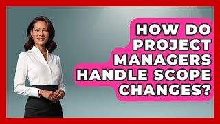 Celebrity How Do Project Managers Handle Scope Changes? - The Project Manager Toolkit Wealth