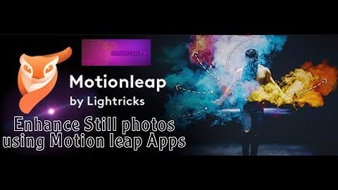 Enhance Still Photos using Motion Leap Apps