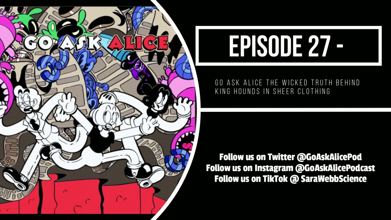 Rabbit Hole 27 - Go Ask Alice the Wicked Truth Behind King Hounds in Sheer Clothing