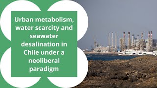 Urban metabolism, water scarcity and seawater desalination in Chile under a neoliberal paradigm