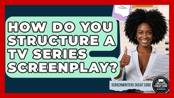 How Do You Structure A TV Series Screenplay? - Screenwriter
