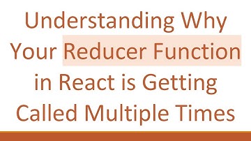 Understanding Why Your Reducer Function in React is Getting Called Multiple Times